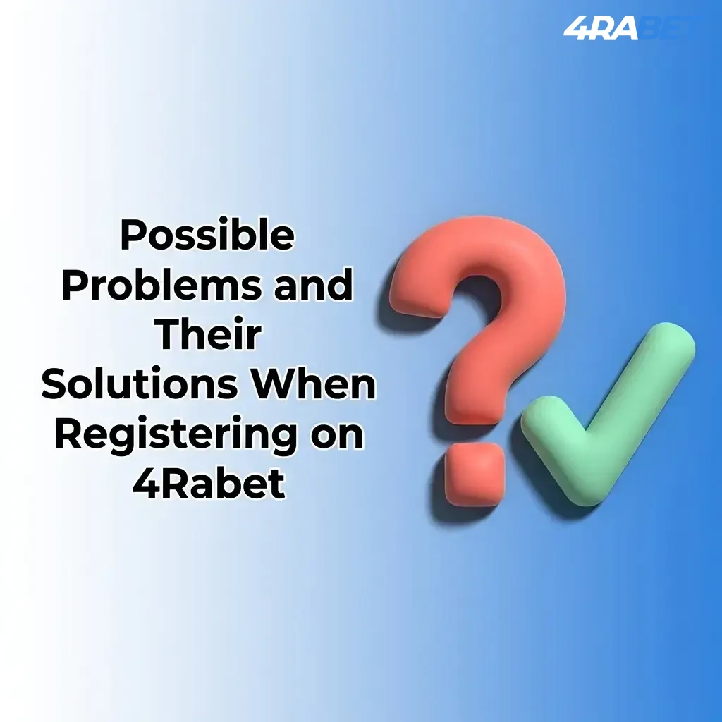 4Rabet registration problems and solutions table covering form errors, verification issues, and app installation on Android